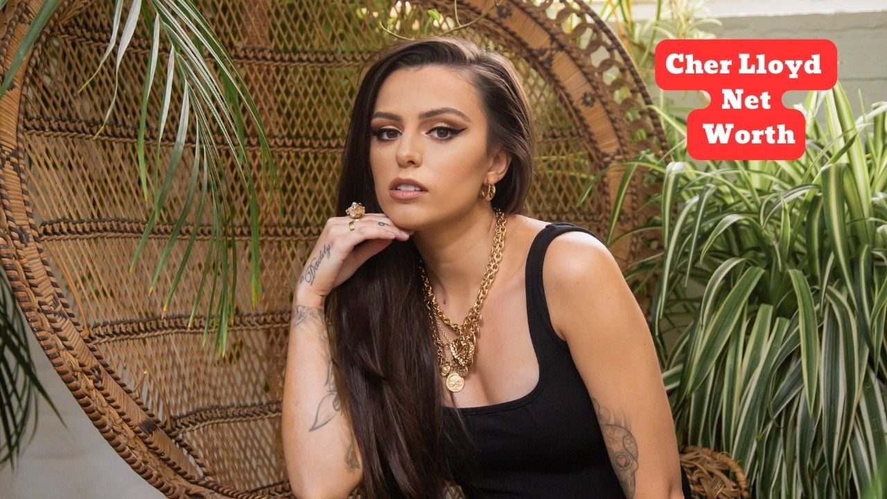 Cher Lloyd Net Worth