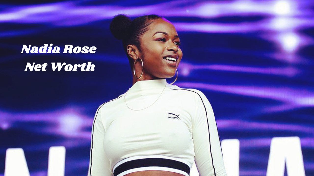 Nadia Rose Net Worth