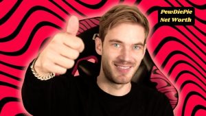 PewDiePie Net Worth